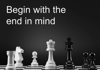 Begin with the 
end in mind 
Private & Confidential Managing the Endgame September 2014 1 
 