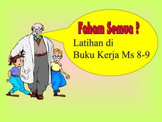 Latihan di
Buku Kerja Ms 8-9
 