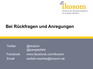 Bei Rückfragen und Anregungen

Twitter
Facebook
Email

@ikosom
@joergeisfeld
www.facebook.com/ikosom
eisfeld-reschke@ikoso...