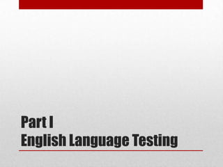 Part I
English Language Testing
 