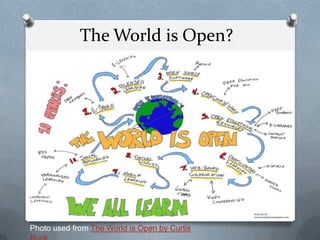 The World is Open?




Photo used from The World is Open by Curtis
 