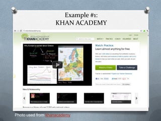 Example #1:
                   KHAN ACADEMY




Photo used from khanacademy
 