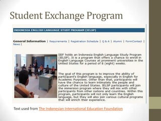 Student Exchange Program




Text used from The Indonesian International Education Foundation
 