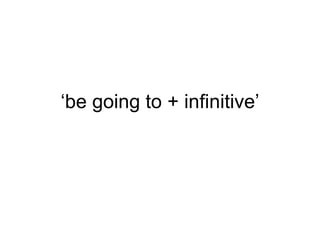 ‘ be going to + infinitive’ 