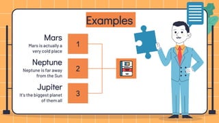 Examples
Mars
Mars is actually a
very cold place
Neptune
Neptune is far away
from the Sun
Jupiter
It’s the biggest planet
of them all
1
2
3
 