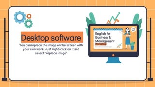 Desktop software
You can replace the image on the screen with
your own work. Just right-click on it and
select “Replace image”
 