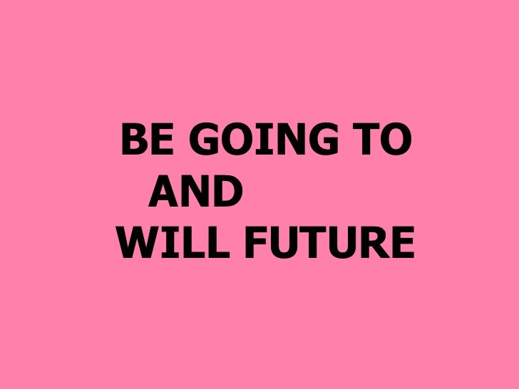 Be going to and will future