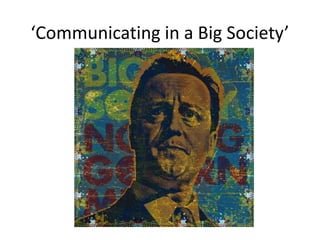 ‘Communicating in a Big Society’ 