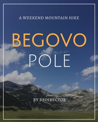 BEGOVO
POLE
a weekend mountain hike
by bbdirector
 
