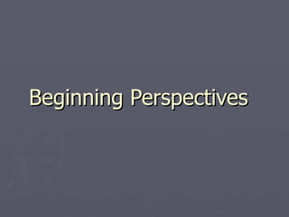 Beginning Perspectives 