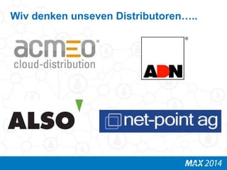 Wiv denken unseven Distributoren….. 
 