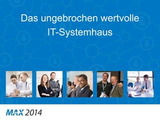 Das ungebrochen wertvolle 
IT-Systemhaus 
 