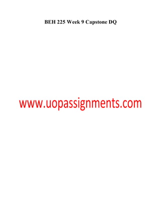 BEH 225 Week 9 Capstone DQ
 
