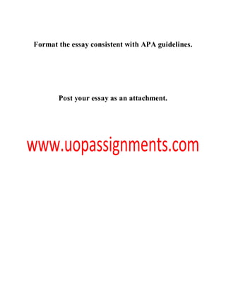 Format the essay consistent with APA guidelines.
Post your essay as an attachment.
 