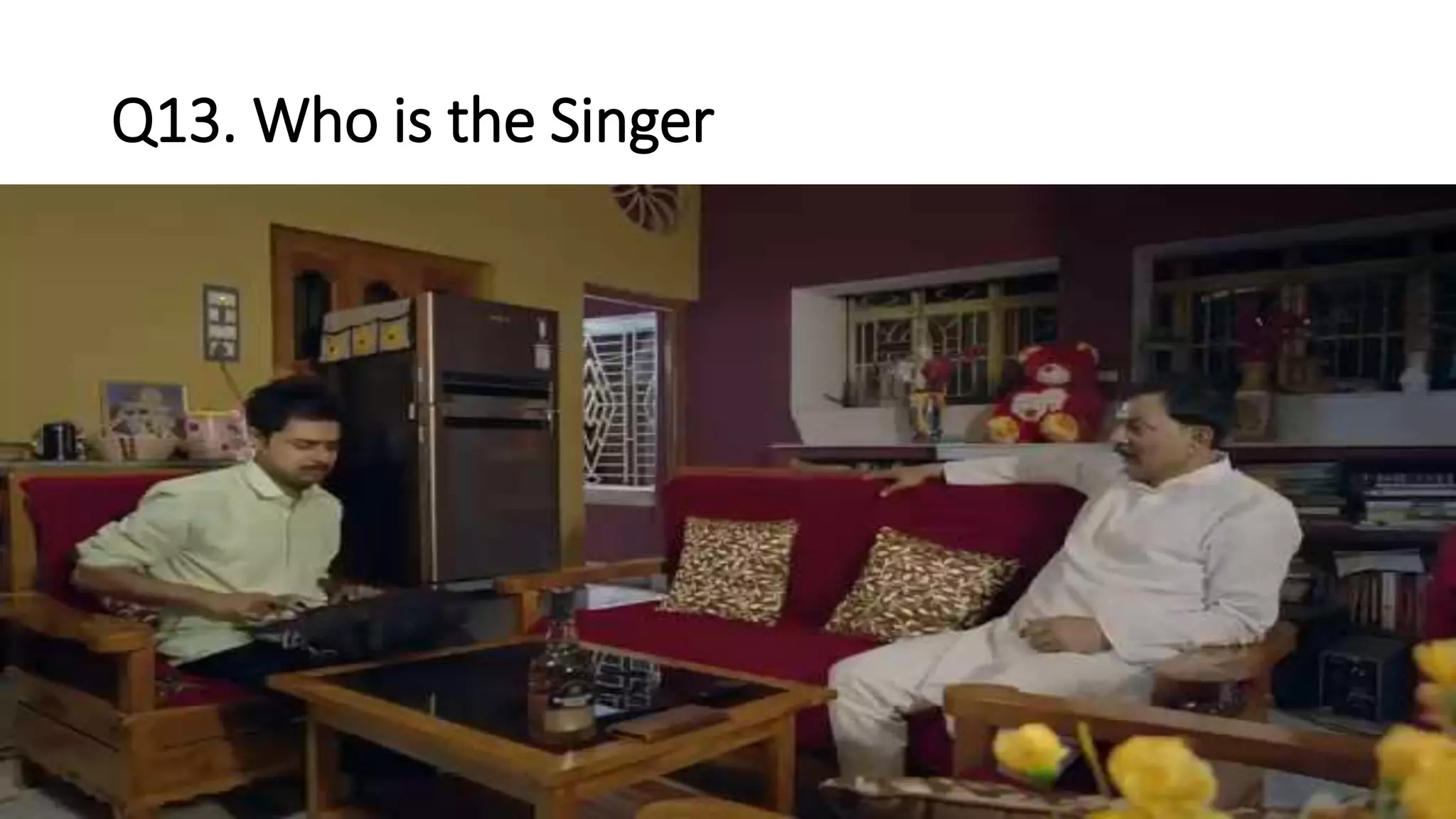 Q13. Who is the Singer
 