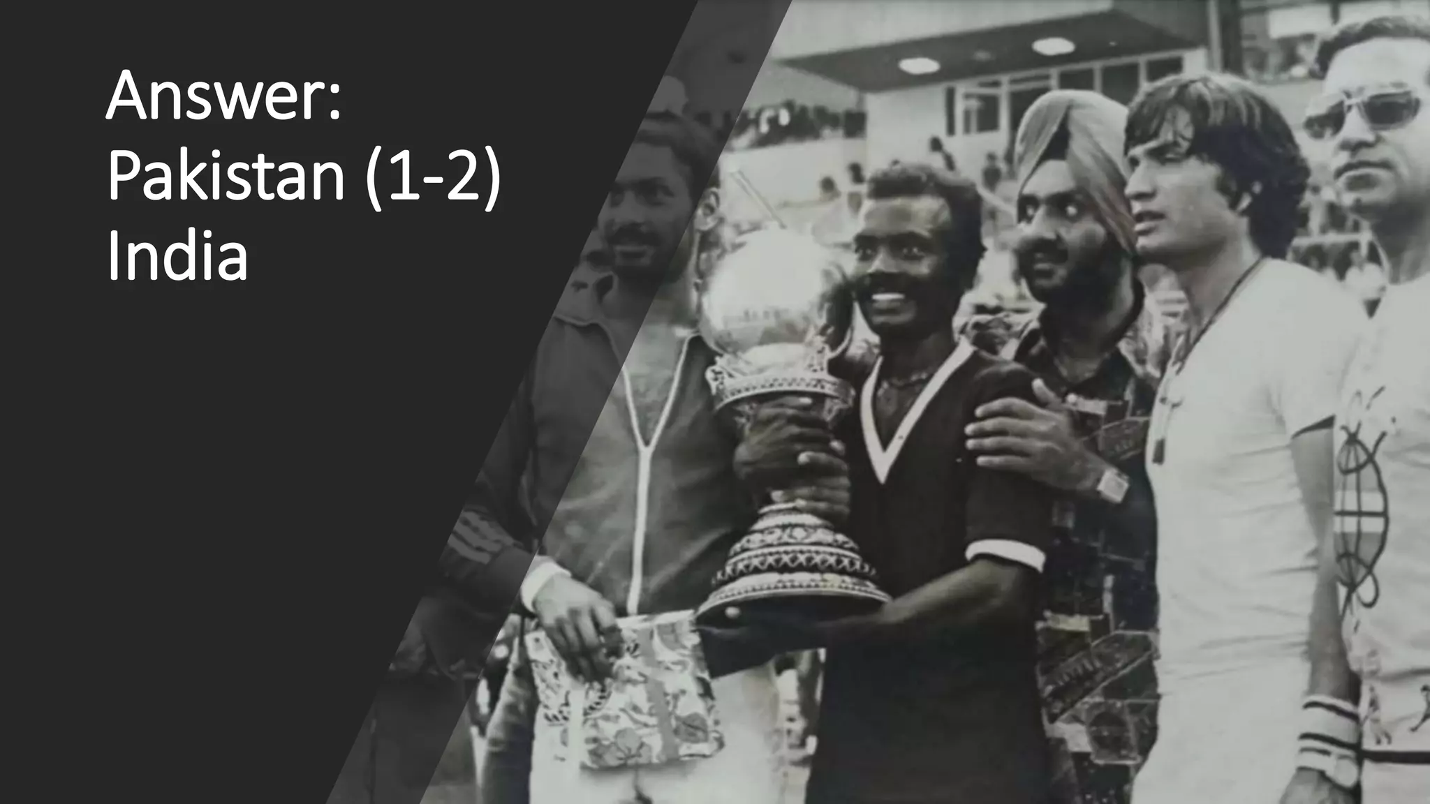 Answer:
Pakistan (1-2)
India
 