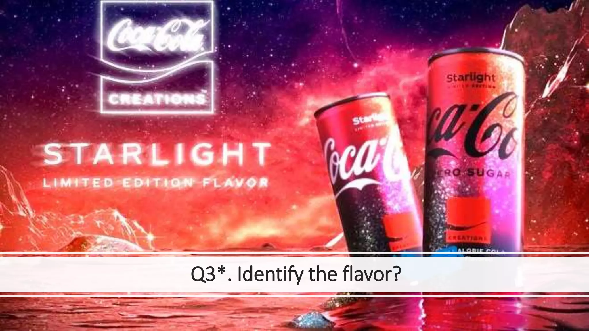Q3*. Identify the flavor?
 