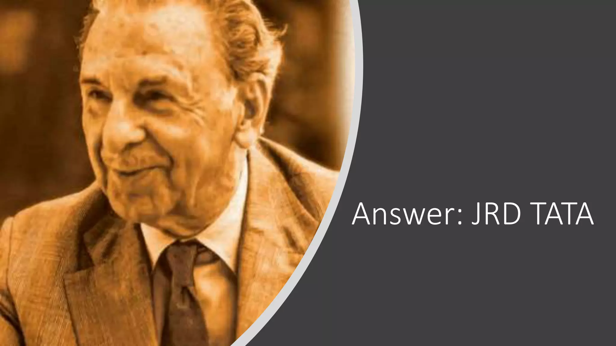 Answer: JRD TATA
 