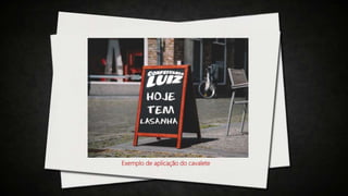 Exemplo de aplicação do cavalete
 