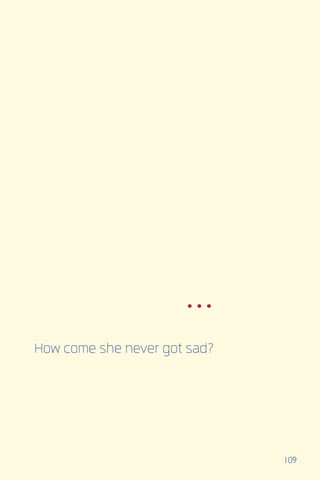 109
How come she never got sad?
...
 