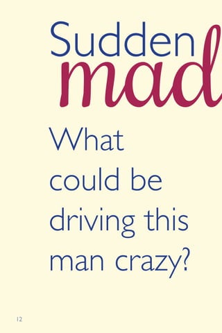 12
Sudden
What
could be
driving this
man crazy?
 