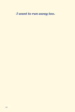 44
I want to run away too.
 