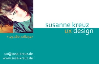 susanne kreuz
+ 49.160.7282547
ux@susa-kreuz.de
www.susa-kreuz.de
UX // information
design
 