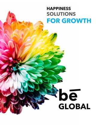 HAPPINESS
SOLUTIONS
FOR GROWTH
be
GLOBAL
 