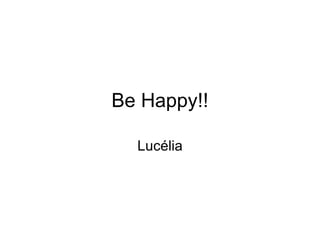 Be Happy!! Lucélia 