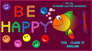 For Class IV
English
PPT by
M PADMA LALITHA SHARADA
 