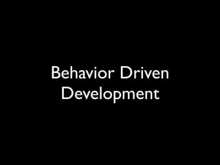 Behavior Driven
 Development
 