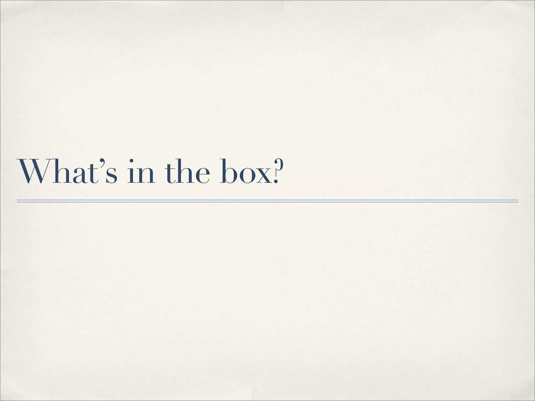 What’s in the box?