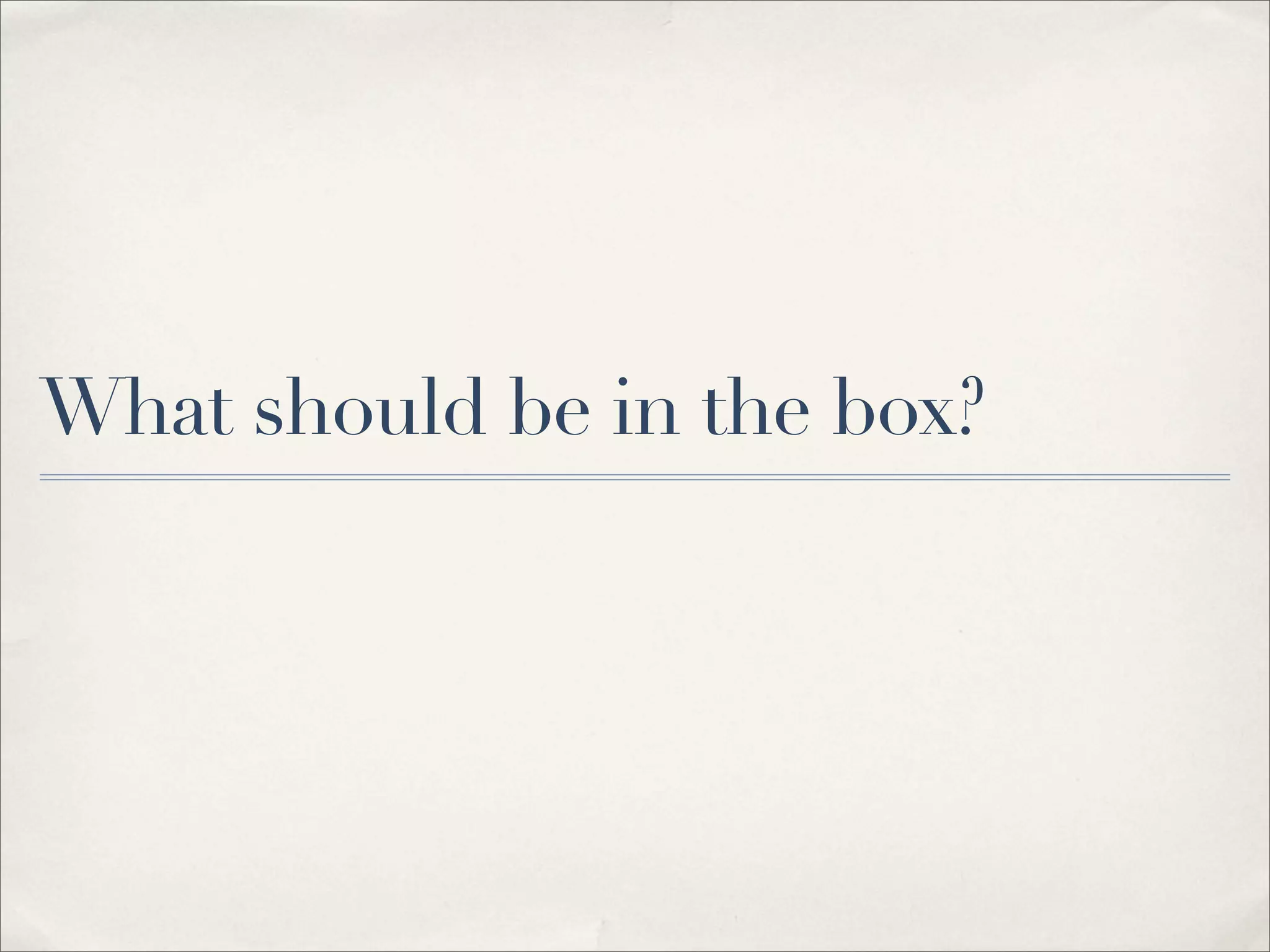 What should be in the box?