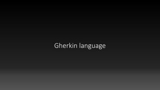Gherkin language
 