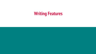 Writing Features
 