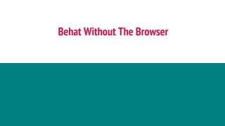 Behat Without The Browser
 