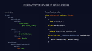Inject Symfony2 services in context classes
behat.yml OrderContext.php
 