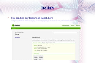 Relish


    You can find our feature on Relish here
    https://www.relishapp.com/sjagtap/acne/docs/wikisearch
 