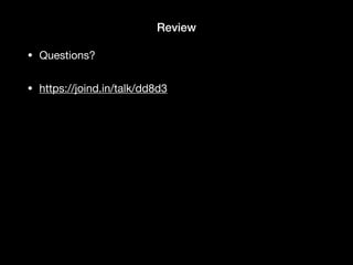 Review
• Questions?

• https://joind.in/talk/dd8d3
 