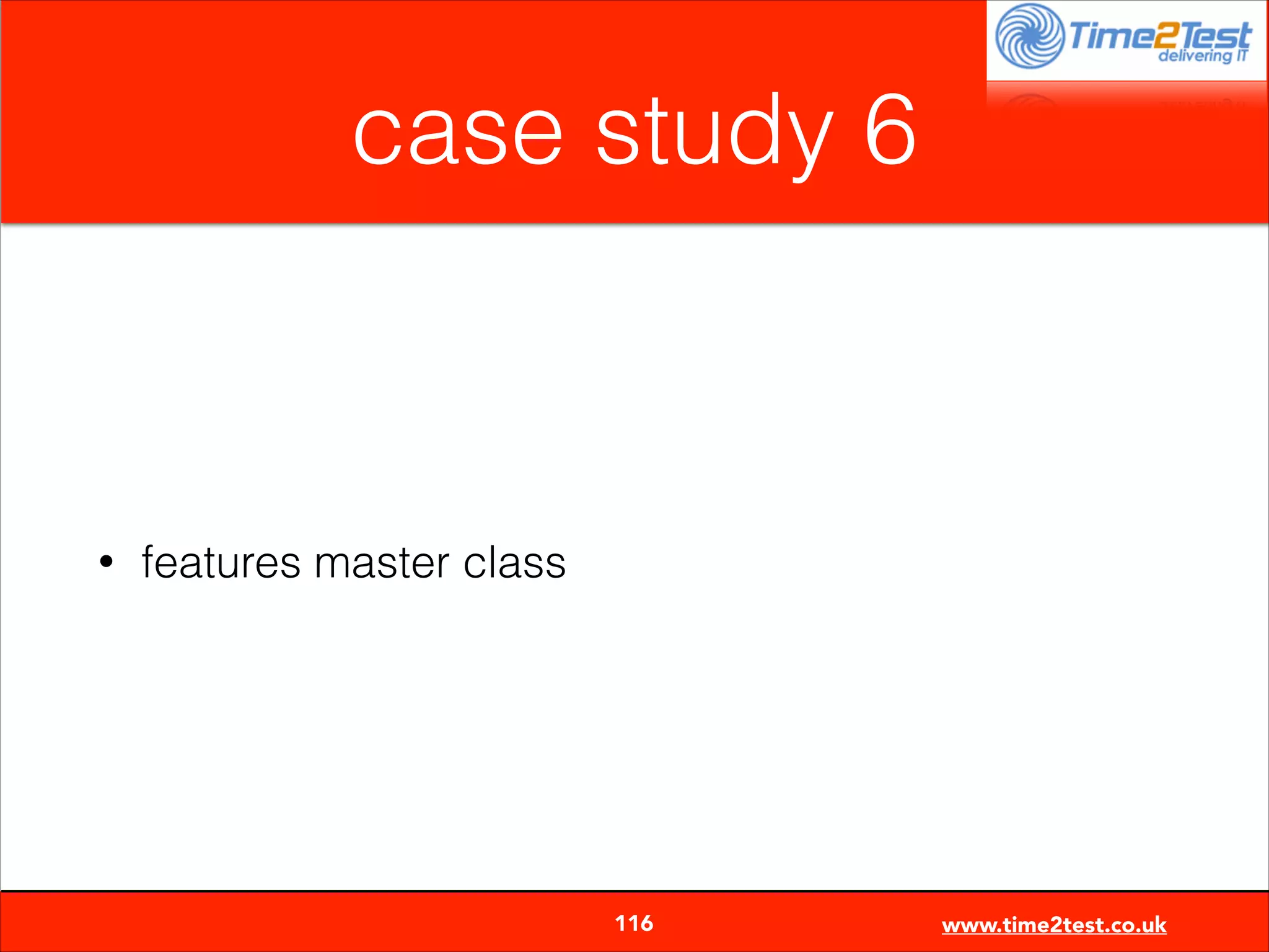 case study 6

•

features master class


116

www.time2test.co.uk

 