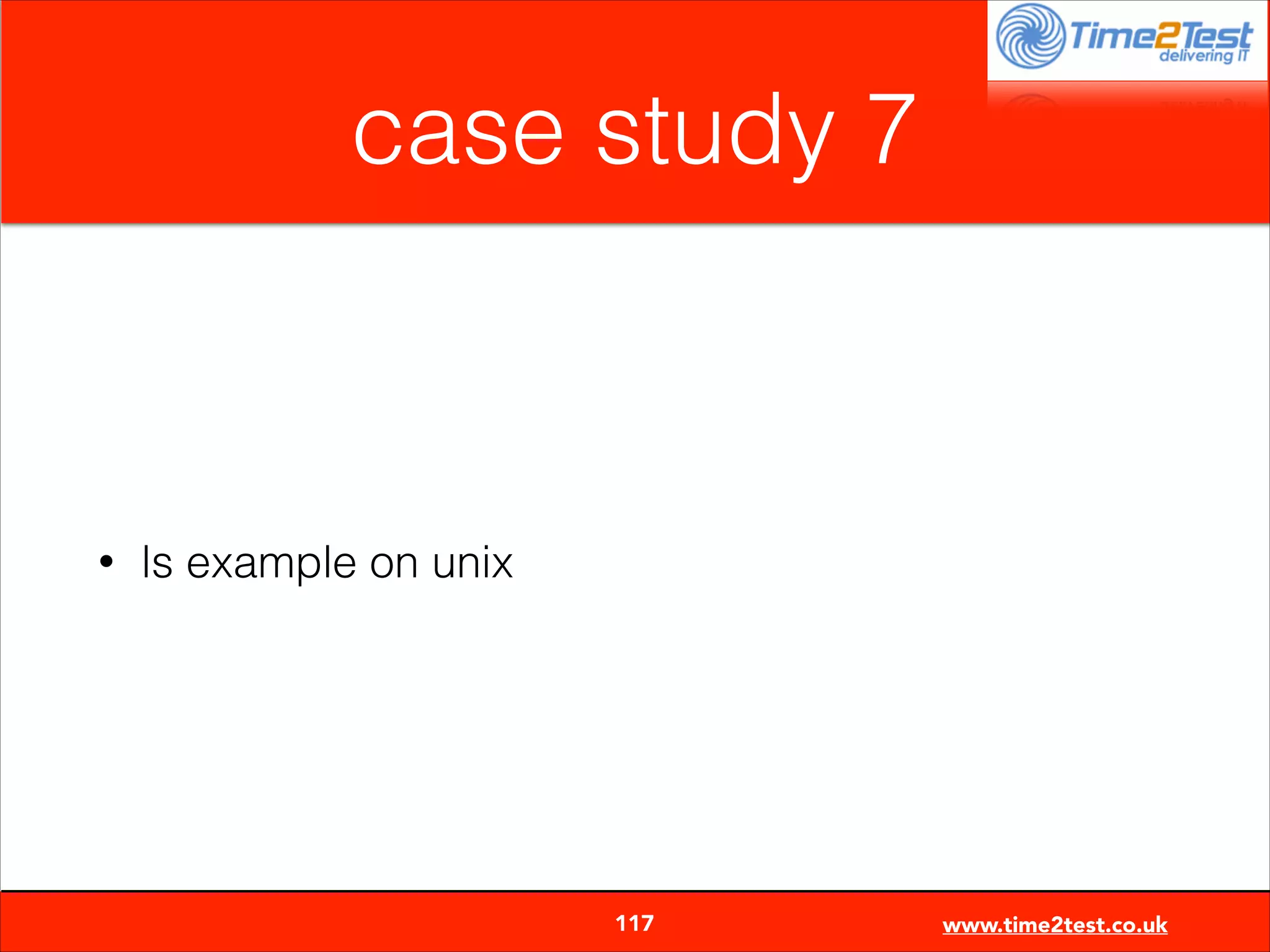 case study 7

•

ls example on unix


117

www.time2test.co.uk

 