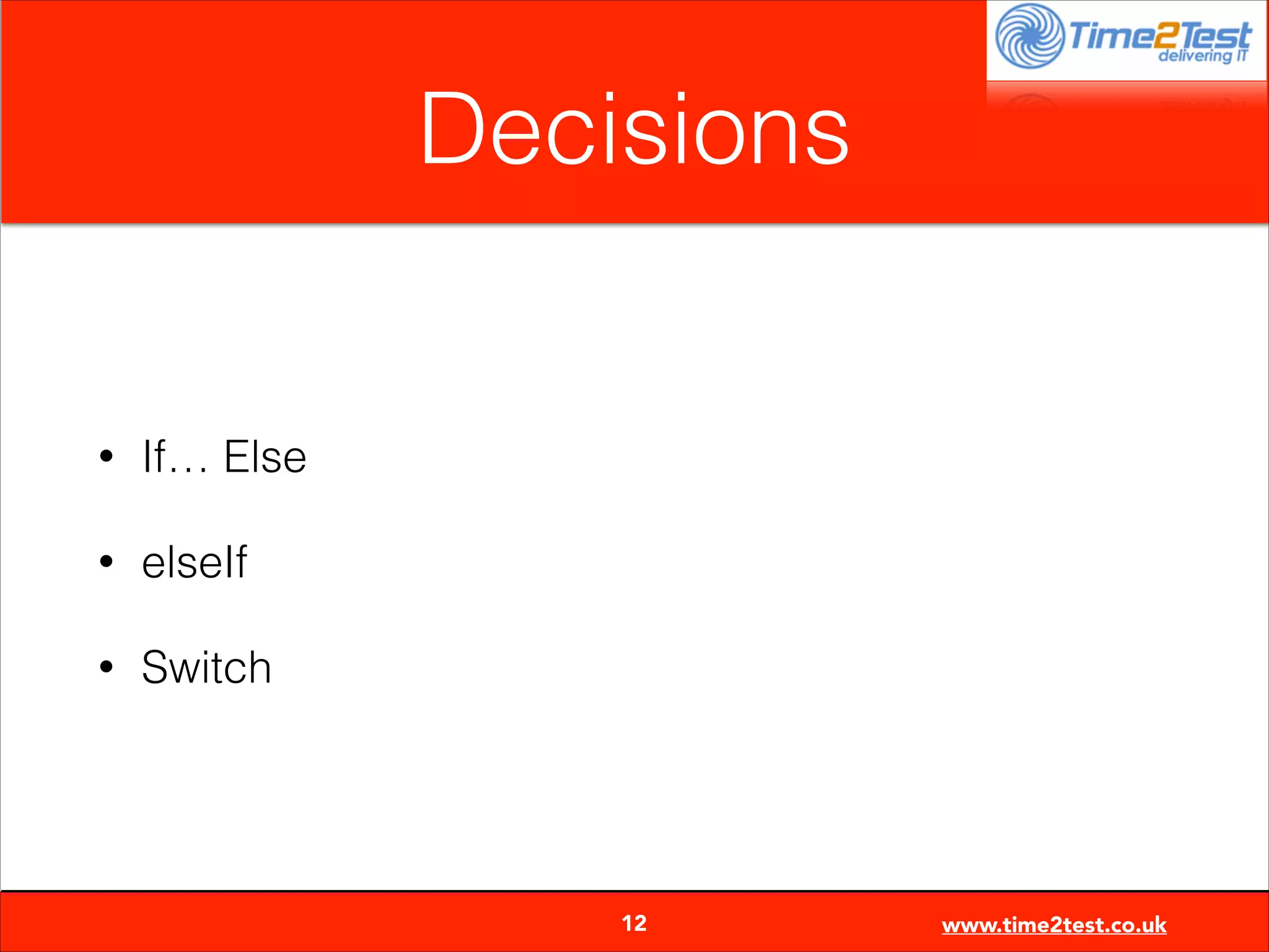 Decisions

•

If… Else

•

elseIf

•

Switch


12

www.time2test.co.uk

 