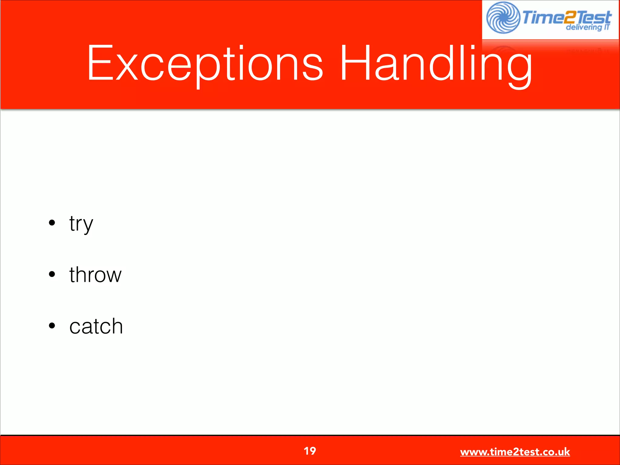 Exceptions Handling

•

try

•

throw

•

catch


19

www.time2test.co.uk

 