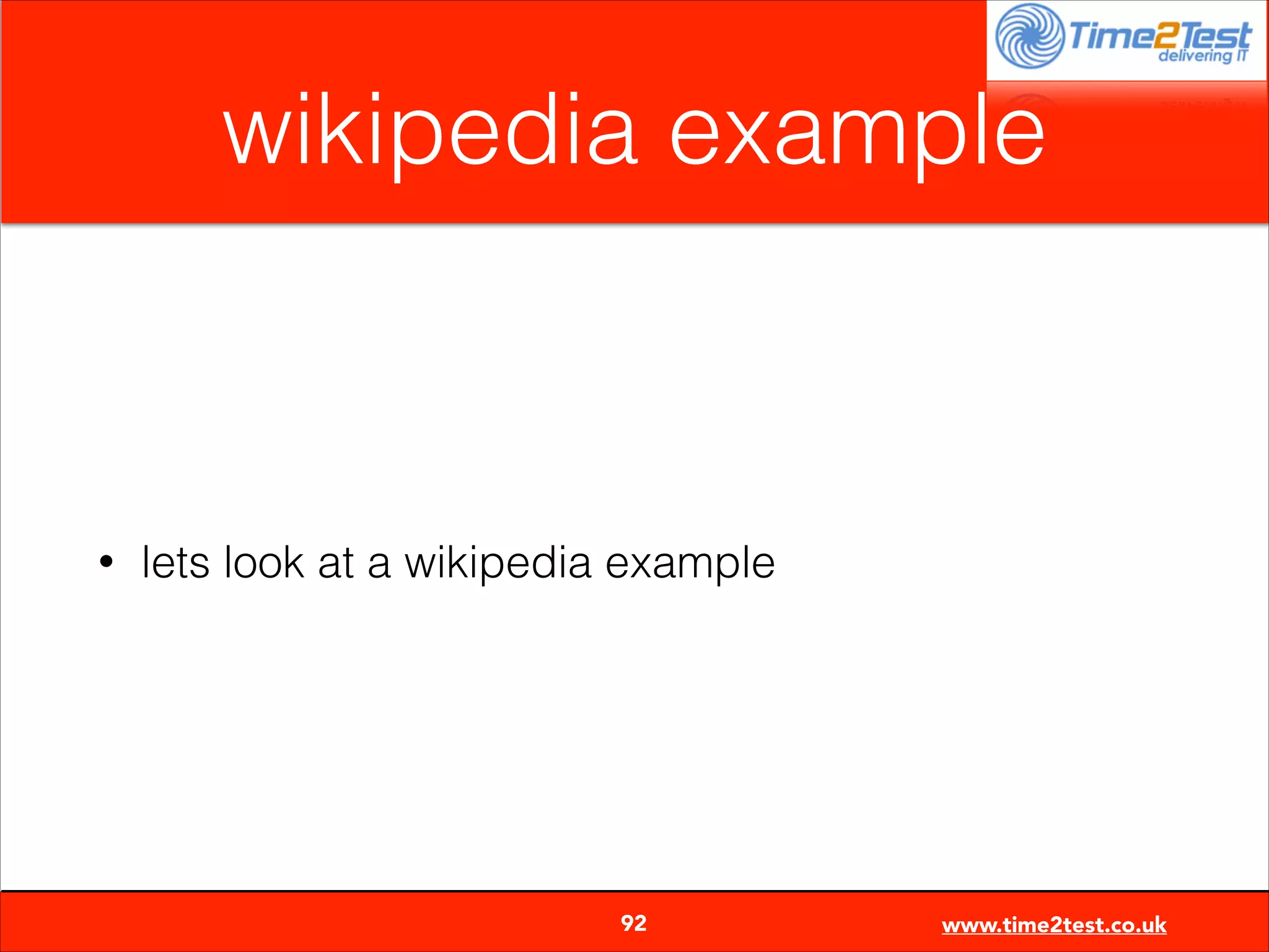 wikipedia example

•

lets look at a wikipedia example


92

www.time2test.co.uk

 