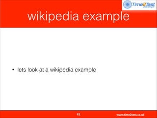 wikipedia example

•

lets look at a wikipedia example


92

www.time2test.co.uk

 
