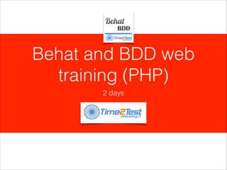 Behat and BDD web
training (PHP)
2 days

 