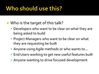 

Who is the target of this talk?
 Developers who want to be clear on what they are





being asked to build
Projec...