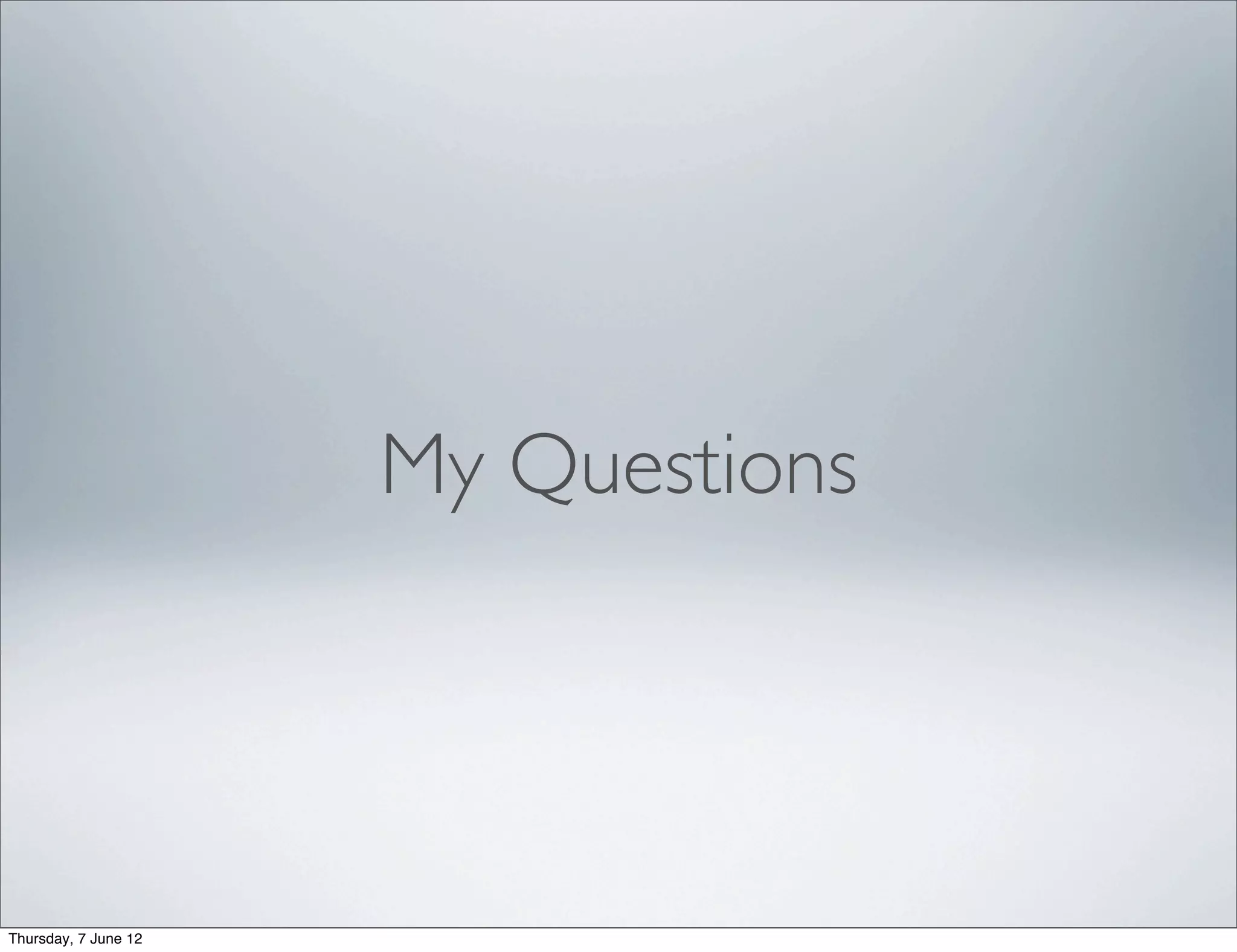 My Questions




Thursday, 7 June 12
 
