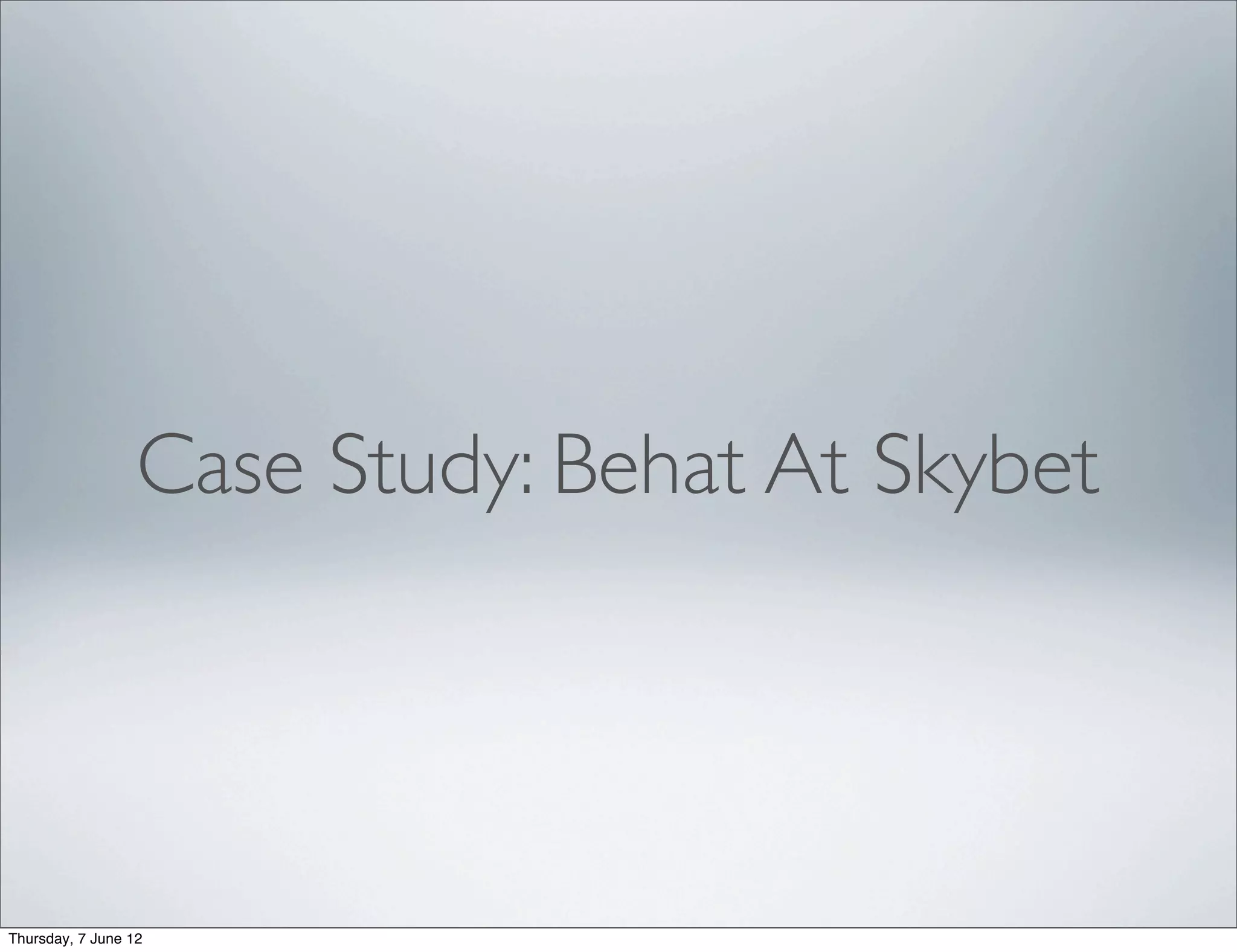 Case Study: Behat At Skybet




Thursday, 7 June 12
 