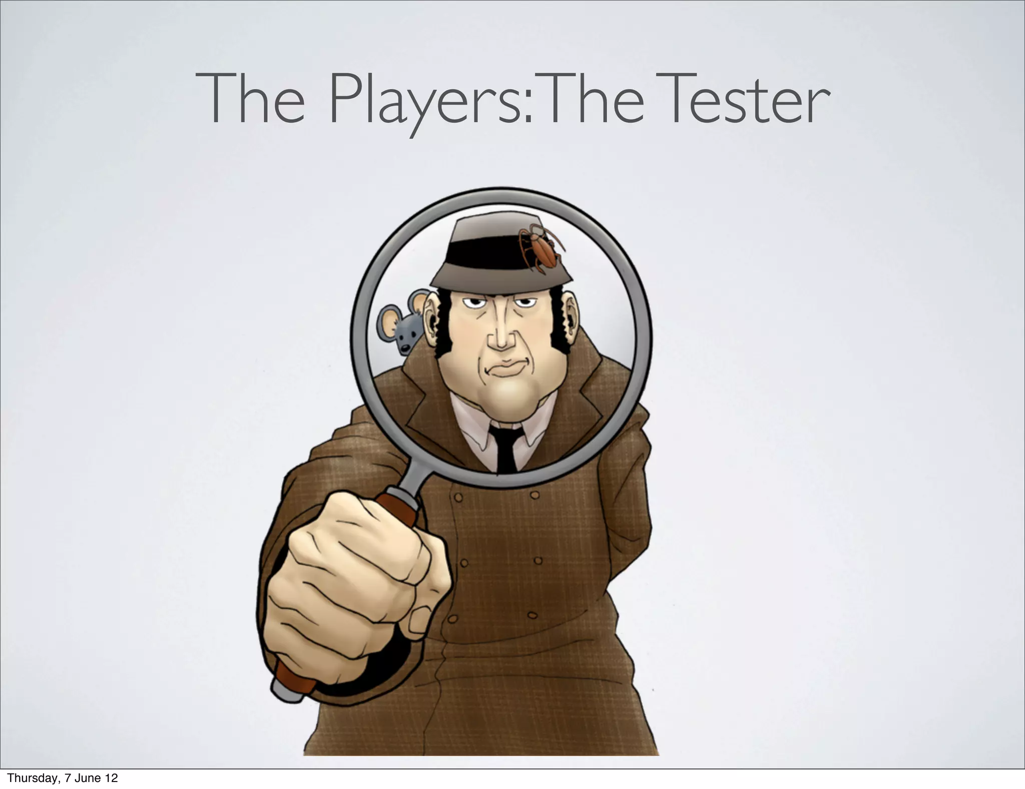 The Players:The Tester




Thursday, 7 June 12
 